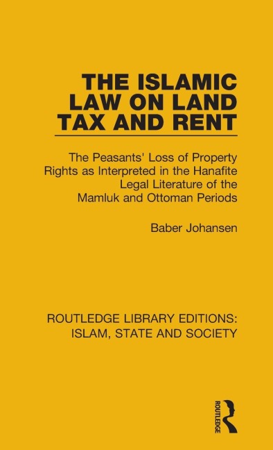 The Islamic Law on Land Tax and Rent: The Peasants Loss of Property Rights as Interpreted in the Hanafite Legal Literature of the Mamluk and Ottoman Periods