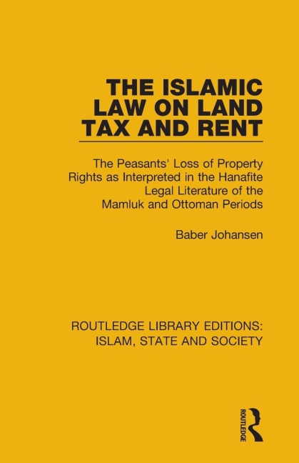 The Islamic Law on Land Tax and Rent: The Peasants Loss of Property Rights as Interpreted in the Hanafite Legal Literature of the Mamluk and Ottoman Periods