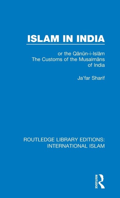 Islam in India: or the Q¿n¿n-i-Isl¿m The Customs of the Musalm¿ns of India