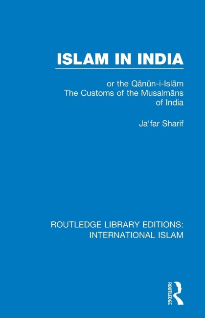 Islam in India: or the Q¿n¿n-i-Isl¿m The Customs of the Musalm¿ns of India