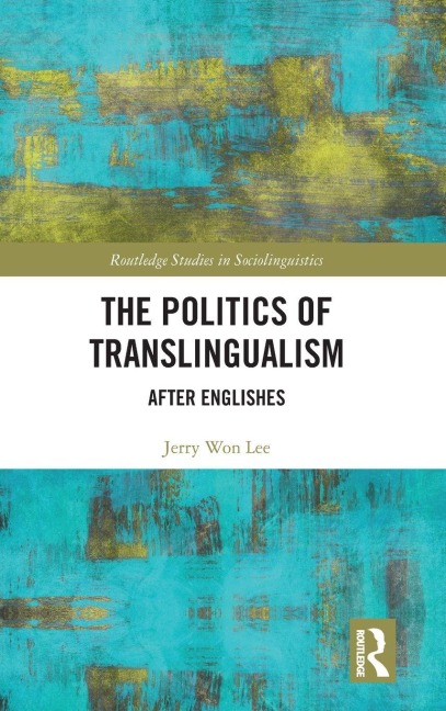 The Politics of Translingualism: After Englishes
