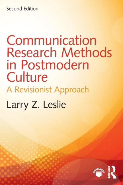 Communication Research Methods in Postmodern Culture: A Revisionist Approach