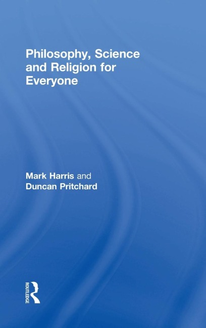 Philosophy, Science and Religion for Everyone