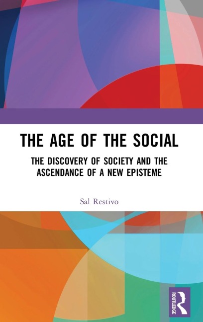 The Age of the Social: The Discovery of Society and The Ascendance of a New Episteme