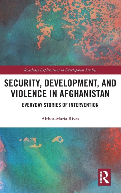 Security, Development, and Violence in Afghanistan: Everyday Stories of Intervention