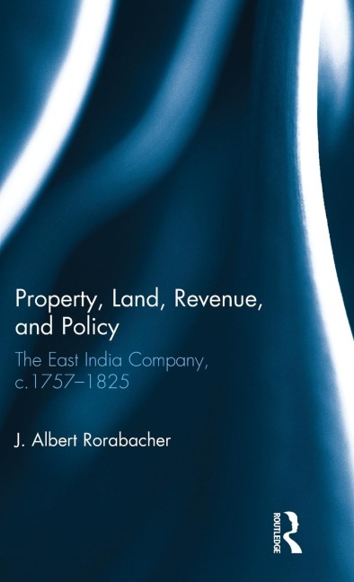 Property, Land, Revenue, and Policy: The East India Company, c.1757-1825