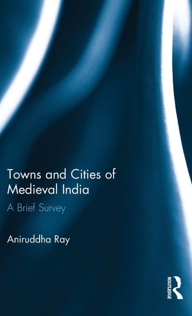Towns and Cities of Medieval India: A Brief Survey