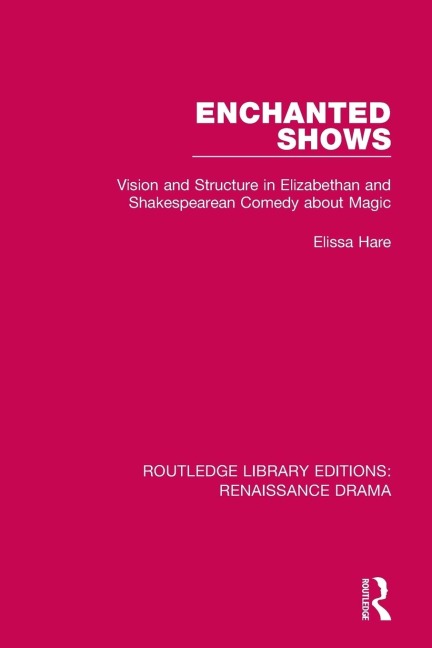 Enchanted Shows: Vision and Structure in Elizabethan and Shakespearean Comedy about Magic