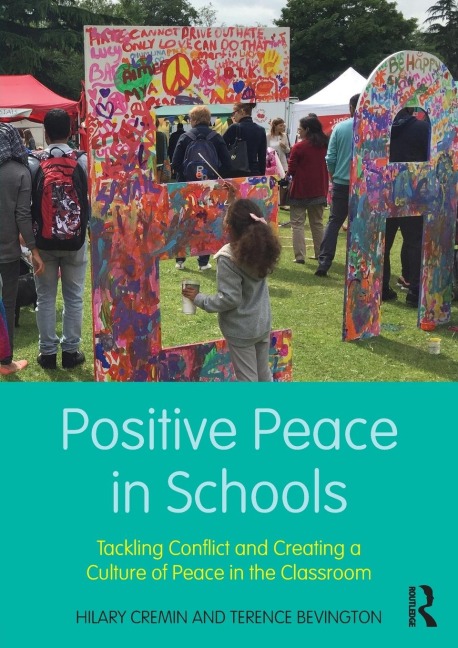 Positive Peace in Schools: Tackling Conflict and Creating a Culture of Peace in the Classroom