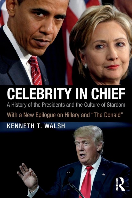 Celebrity in Chief: A History of the Presidents and the Culture of Stardom, With a New Epilogue on Hillary and The Donald
