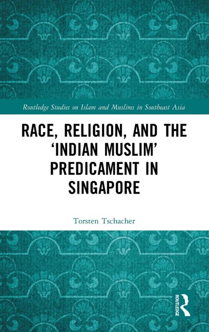 Race, Religion, and the Indian Muslim Predicament in Singapore