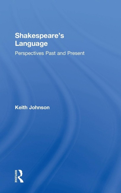 Shakespeares Language: Perspectives Past and Present