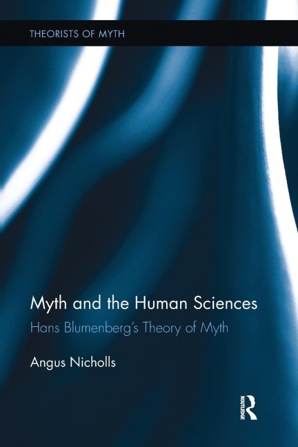 Myth and the Human Sciences: Hans Blumenbergs Theory of Myth