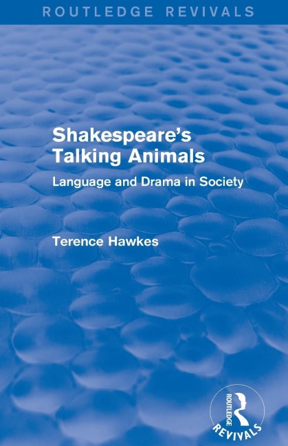 Routledge Revivals: Shakespeares Talking Animals (1973): Language and Drama in Society