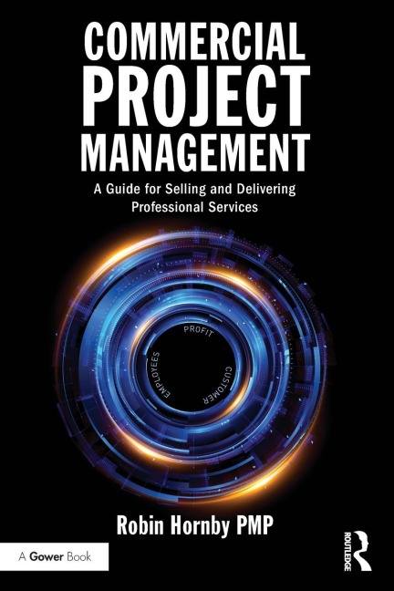 Commercial Project Management: A Guide for Selling and Delivering Professional Services
