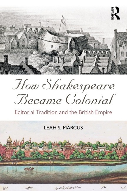 How Shakespeare Became Colonial: Editorial Tradition and the British Empire