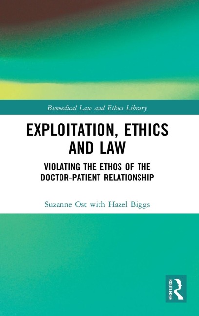 Exploitation, Ethics and Law: Violating the Ethos of the Doctor-Patient Relationship