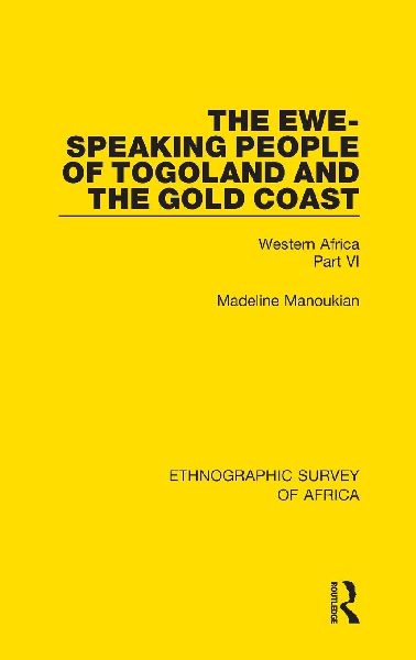 The Ewe-Speaking People of Togoland and the Gold Coast: Western Africa Part VI