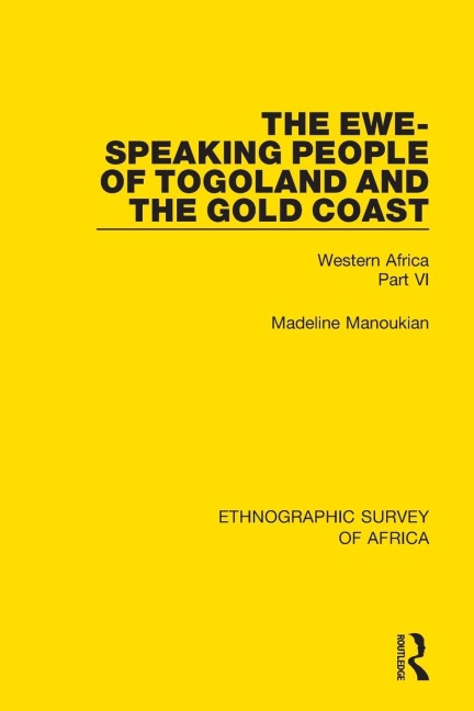The Ewe-Speaking People of Togoland and the Gold Coast: Western Africa Part VI