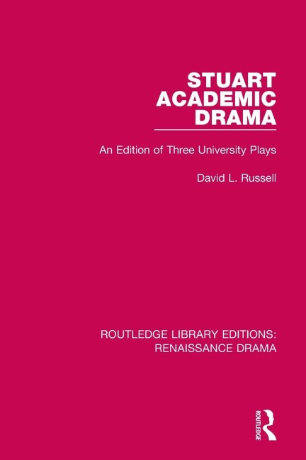 Stuart Academic Drama: An Edition of Three University Plays