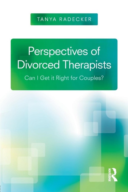 Perspectives of Divorced Therapists: Can I Get It Right for Couples?