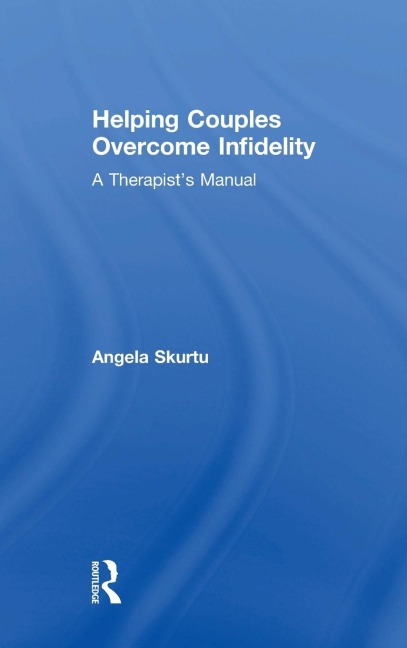 Helping Couples Overcome Infidelity: A Therapists Manual
