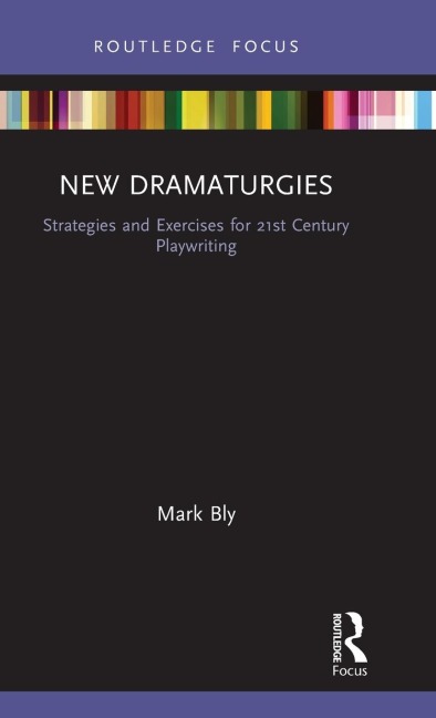 New Dramaturgies: Strategies and Exercises for 21st Century Playwriting