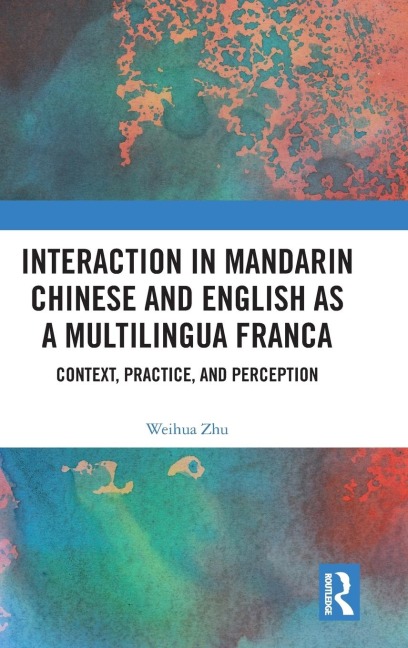 Interaction in Mandarin Chinese and English as a Multilingua Franca: Context, Practice, and Perception