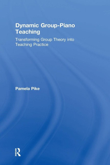 Dynamic Group-Piano Teaching: Transforming Group Theory into Teaching Practice