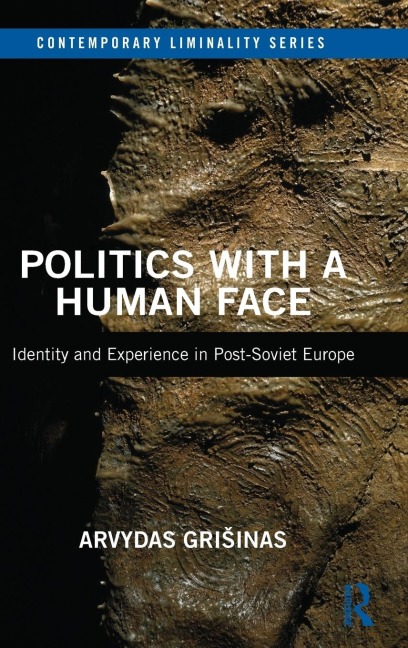 Politics with a Human Face: Identity and Experience in Post-Soviet Europe