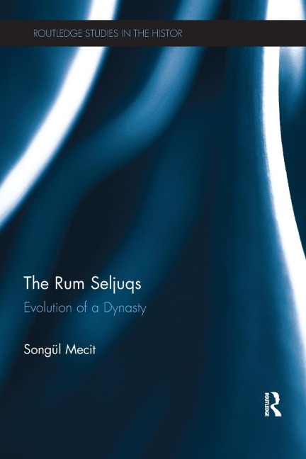 The Rum Seljuqs: Evolution of a Dynasty