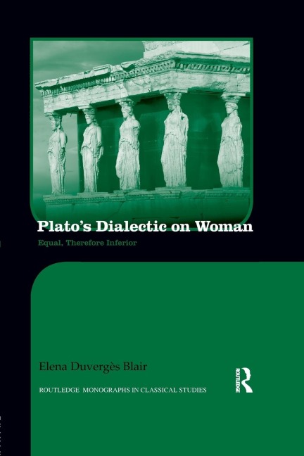 Platos Dialectic on Woman: Equal, Therefore Inferior