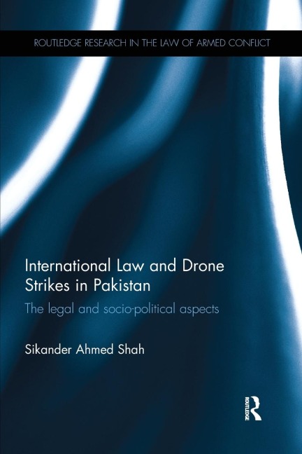 International Law and Drone Strikes in Pakistan: The Legal and Socio-political Aspects