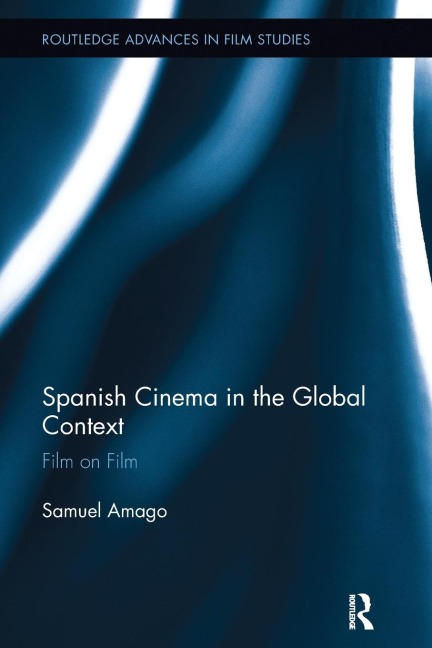 Spanish Cinema in the Global Context: Film on Film
