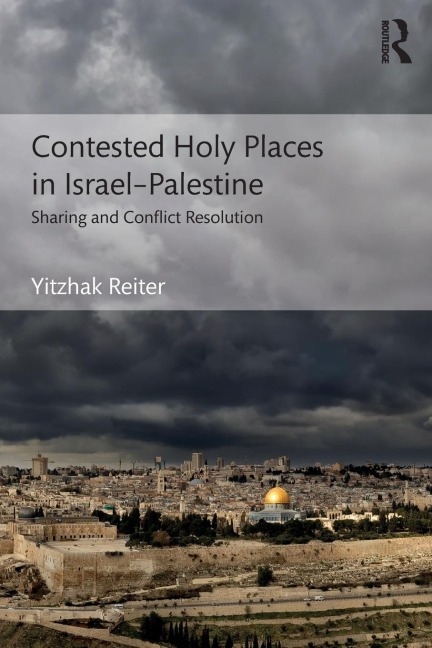 Contested Holy Places in Israel-Palestine: Sharing and Conflict Resolution