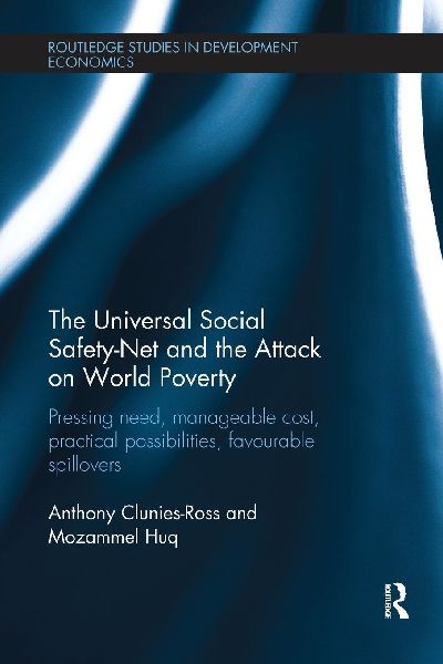 The Universal Social Safety-Net and the Attack on World Poverty: Pressing Need, Manageable Cost, Practical Possibilities, Favourable Spillovers