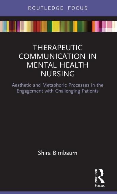 Therapeutic Communication in Mental Health Nursing: Aesthetic and Metaphoric Processes in the Engagement with Challenging Patients