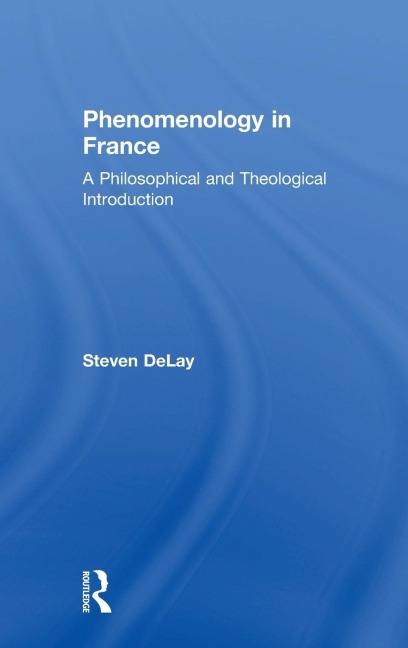 Phenomenology in France: A Philosophical and Theological Introduction