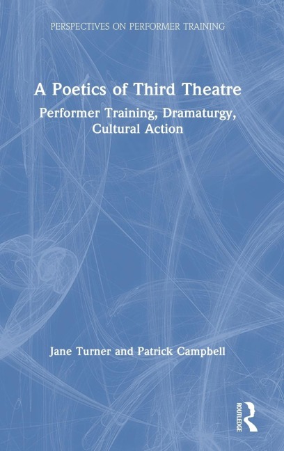A Poetics of Third Theatre: Performer Training, Dramaturgy, Cultural Action