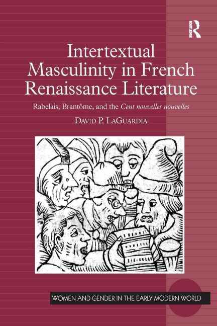 Intertextual Masculinity in French Renaissance Literature: Rabelais, Brantôme, and the Cent nouvelles nouvelles