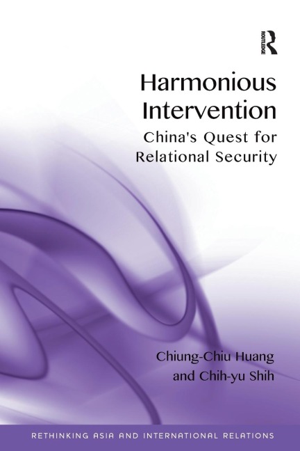 Harmonious Intervention: Chinas Quest for Relational Security
