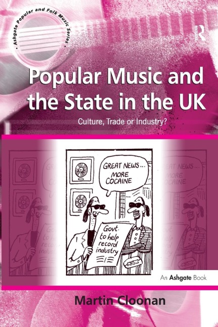 Popular Music and the State in the UK: Culture, Trade or Industry?