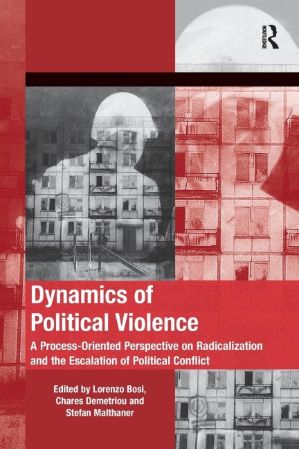Dynamics of Political Violence: A Process-Oriented Perspective on Radicalization and the Escalation of Political Conflict