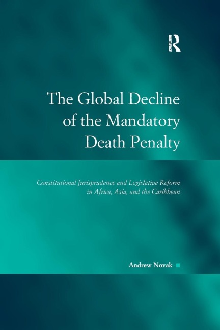 The Global Decline of the Mandatory Death Penalty: Constitutional Jurisprudence and Legislative Reform in Africa, Asia, and the Caribbean