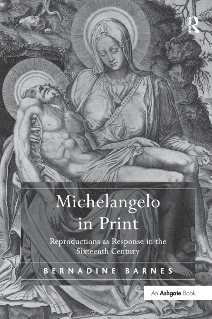 Michelangelo in Print: Reproductions as Response in the Sixteenth Century