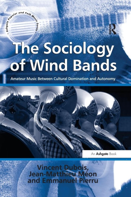 The Sociology of Wind Bands: Amateur Music Between Cultural Domination and Autonomy