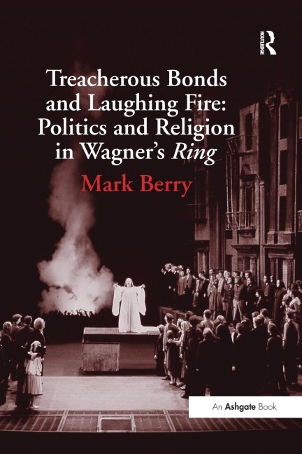 Treacherous Bonds and Laughing Fire: Politics and Religion in Wagners Ring
