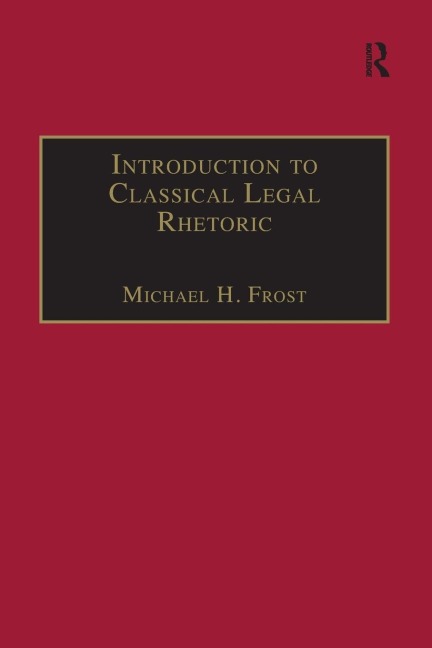 Introduction to Classical Legal Rhetoric: A Lost Heritage
