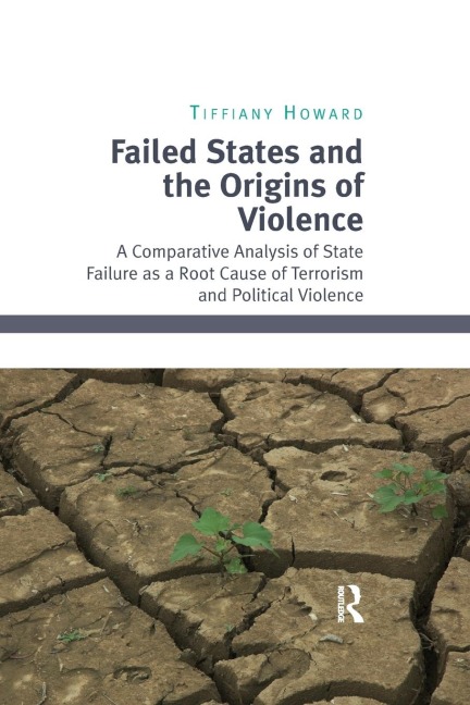 Failed States and the Origins of Violence: A Comparative Analysis of State Failure as a Root Cause of Terrorism and Political Violence
