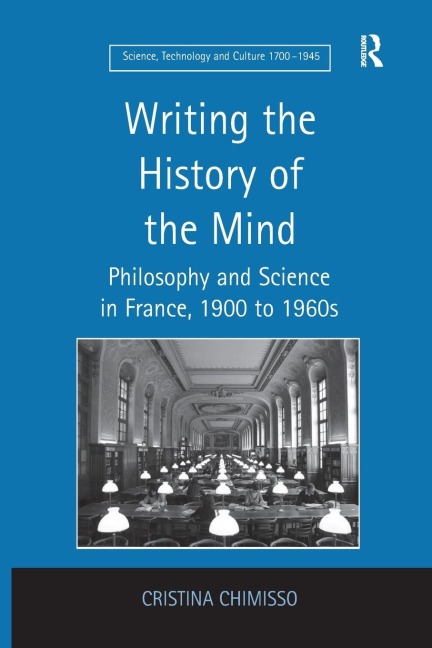 Writing the History of the Mind: Philosophy and Science in France, 1900 to 1960s